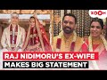 Raj Nidimoru S Ex Wife Shhyamali De Finally BREAKS SILENCE On His Wedding With Samantha Ruth Prabhu