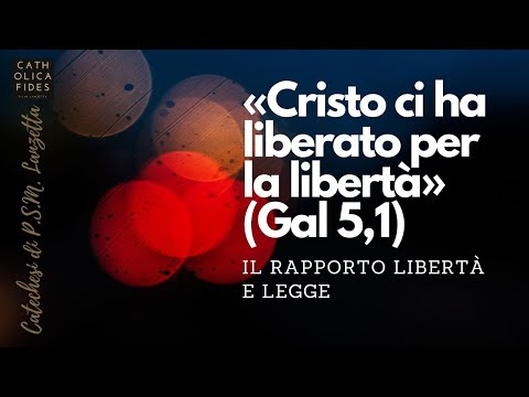 «Cristo ci ha liberato per la libertà» (Gal 5,1). Il rapporto libertà e legge