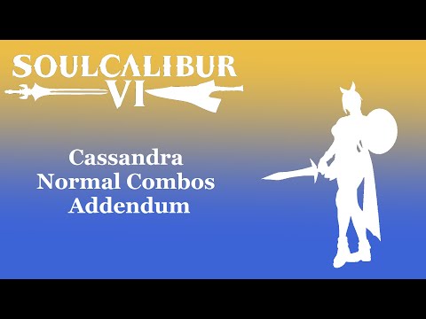 Soulcalibur 6 (Season 2) - Cassandra Normal Hit Combos Addendum