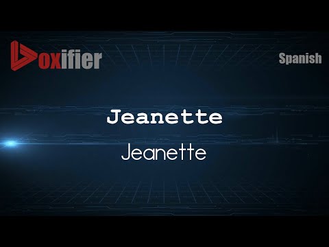 How to Pronounce Jeanette (Jeanette) in Spanish - Voxifier.com