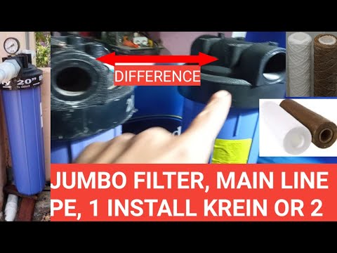 WATER MAINELINE JUMBO FILTER 1 INSTALL KREIN JA 2. DIFFERENCE BETWEEN JUMBO FILTERS.20"