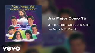 Marco Antonio Solís, Los Bukis - Una Mujer Como Tú (Audio)