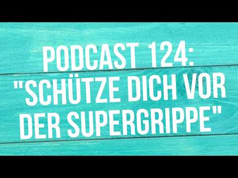 Podcast 124 "Schütze dich vor der Supergrippe"