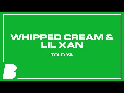 WHIPPED CREAM & Lil Xan - Told Ya