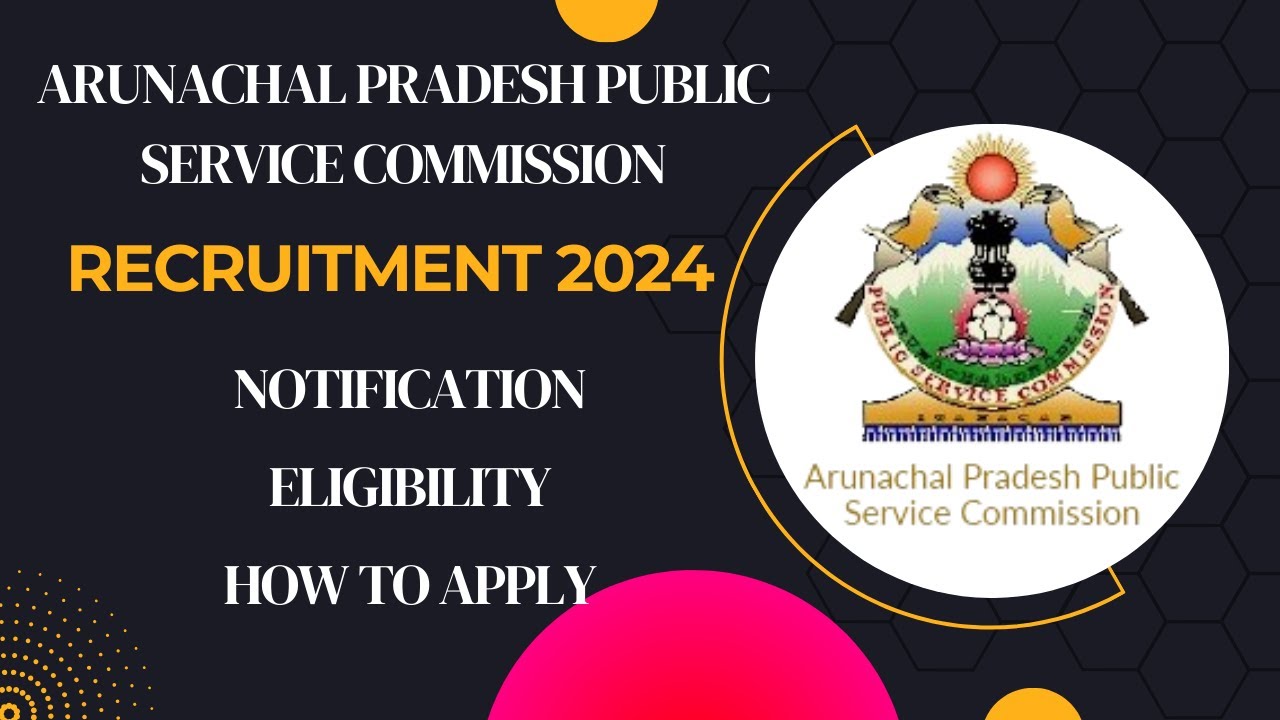 Arunachal Pradesh PSC Recruitment 2024 Notification Out for 103 Vacancies, Apply Now