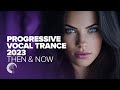 PROGRESSIVE VOCAL TRANCE 2023 THEN NOW FULL ALBUM