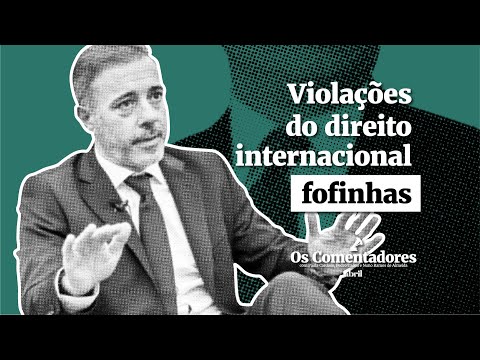 Os Comentadores #134 - Violações do direito internacional fofinhas