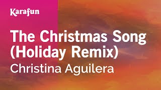 The Christmas Song (Holiday Remix) - Christina Aguilera | Karaoke Version | KaraFun