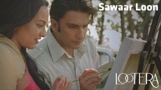 &#39;SAWAAR LOON&#39; ~ Full Video Song *HD* _ &quot;Lootera&quot; _ Ranveer Singh, Sonakshi Sinha,