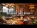 Relaxing Jazz Instrumental Music for Work,Study ☕ Cozy Coffee Shop Ambience with Soothing Jazz Music