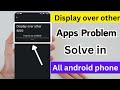 Display Over Other App Problem Solve In All Android Phone