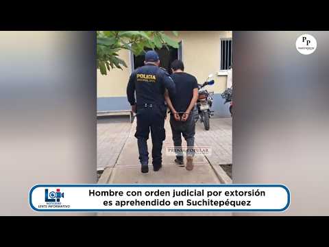 Hombre con orden judicial por extorsión es capturado en San José La Máquina