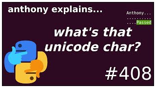 what&#39;s that unicode character‽ (beginner - intermediate) anthony explains #408