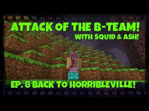 Attack Of The B-Team! Ep.8 Back To HorribleVille!