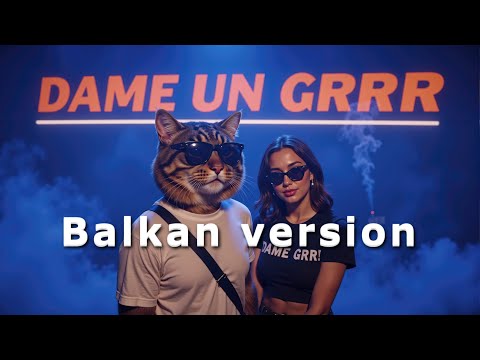 Dame un grr - Balkan version