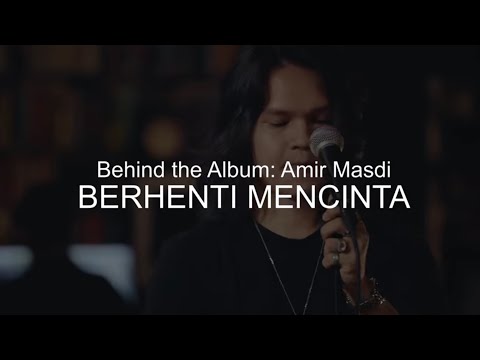 Behind The Album: Amir Masdi - Berhenti Mencinta