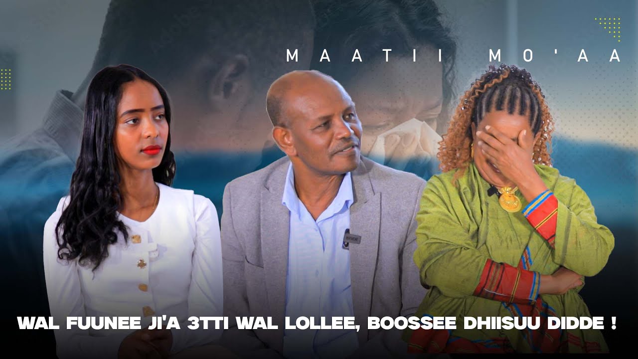 Wal Fuunee Ji'a 3tti Wal Lollee, Boossee Dhiisuu Didde ! - Maatii Mo'aa