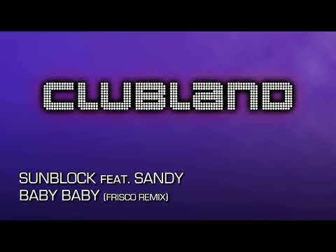 Sunblock feat. Sandy - Baby Baby (Frisco Remix)