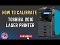 How To Calibration Toshiba 2010 Laser Printer Toshiba 2010 Laser Printer