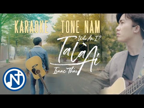 [KARAOKE  CHUẨN CỦA ISAAC THÁI] TA LÀ AI - Isaac Thái | Tone Nam