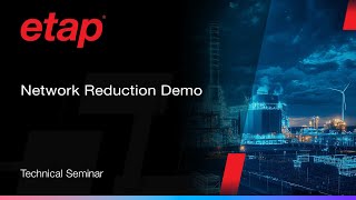 ETAP Network Reduction Demo | Simplify Power System Models Without Losing Accuracy