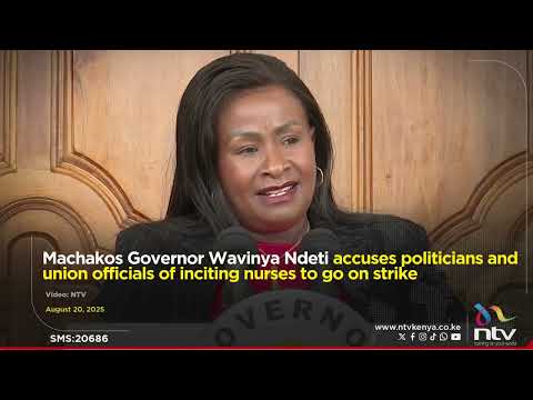 Governor Wavinya Ndeti accuses politicians and union officials of inciting nurses to go on strike