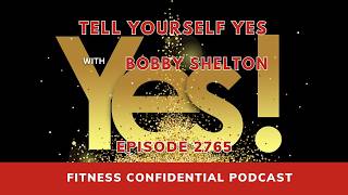 Tell Yourself Yes with Bobby Shelton - Episode 2765