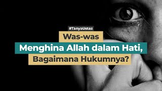 Download lagu Was-was Menghina Allah dalam Hati, Bagaimana Hukumnya? mp3 Download lagu Was-was Menghina Allah dalam Hati, Bagaimana Hukumnya? mp3