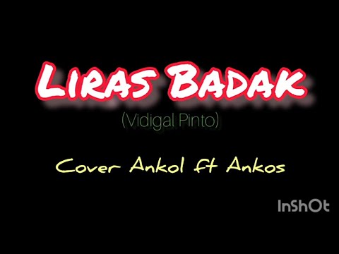 LIRAS BADAK (Vidigal Pinto)- Ancol ft Ankos cover Video Lirik