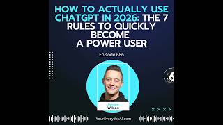 How to actually use ChatGPT in 2026: The 7 rules to quickly become a power user