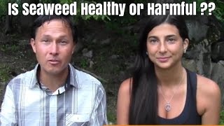 Is Seaweed a Healthy or Harmful Superfood ??  on a Raw Food Diet