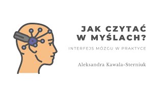 Interfejsy mózgu. Jak czytać w myślach? Aleksandra Kawala-Sterniuk