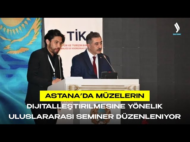 Astana’da müzelerin dijitalleştirilmesine yönelik uluslararası seminer düzenleniyor