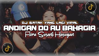 Download lagu DJ ANDIGAN DO AU BAHAGIA - FLORA SUSANTI HASUGIAN VIRAL TIKTOK mp3 Download lagu DJ ANDIGAN DO AU BAHAGIA - FLORA SUSANTI HASUGIAN VIRAL TIKTOK mp3