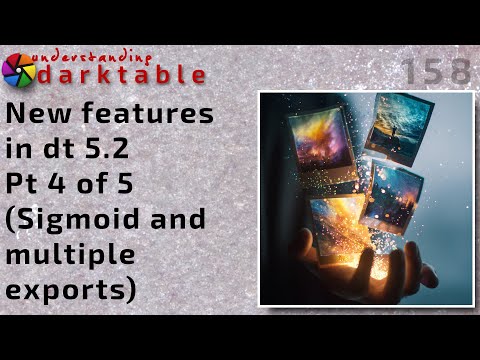 darktable ep 158 - New features in dt 5.2 (pt 4 of 5) - Sigmoid and multiple export profiles