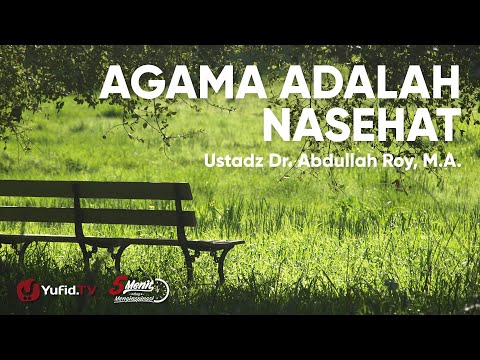 Agama Adalah Nasehat - Ustadz Abdullah Roy
