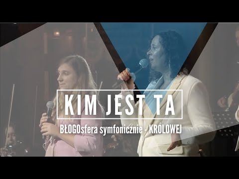 KIM JEST TA | BŁOGOsfera symfonicznie | KRÓLOWEJ - Koncert Maryjny