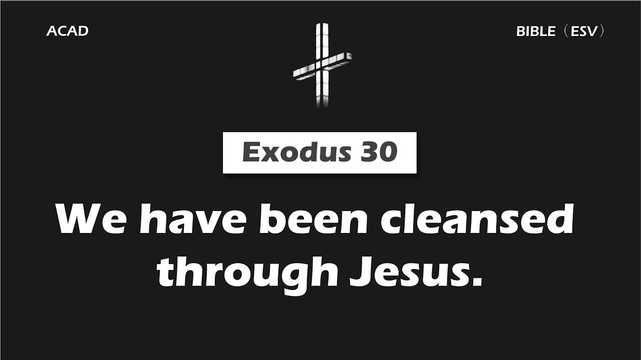 【Exodus 30】We have been cleansed through Jesus. ｜ACAD Bible Reading