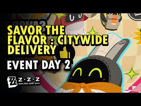 Savor The Flavor : Citywide Delivery Event Guide Day 2 | Zenless Zone Zero