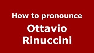 How to pronounce Ottavio Rinuccini