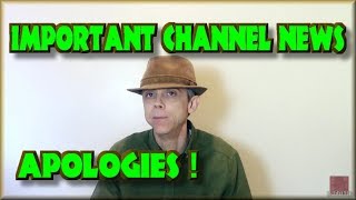 Important Channel News - Apologies!