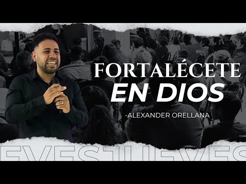 FORTALÉCETE EN DIOS | ALEXANDER ORELLANA