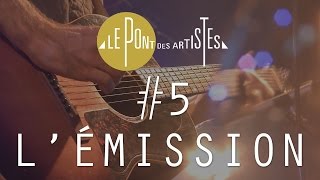 Le Pont des Artistes #5 - L'émission - Vianney / Ben Mazué / Benoît Dorémus