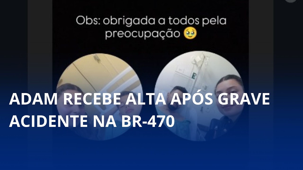 Adam recebe alta após grave acidente na BR-470