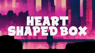 Download lagu Neovaii - Heart Shaped Box (Lyrics) mp3