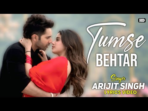 Tumse Behtar Lyrics - Arijit Singh | Manoj Muntashir | Varun D | Janhvi K | SSKTK | Tanishk Bagchi