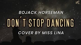 Bojack Horseman - Don&#39;t Stop Dancing (Reprise)【Miss Lina】English