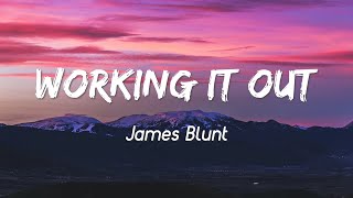 Working It Out - James Blunt ( Lyrics )