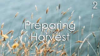 Preparing for the Harvest - 2