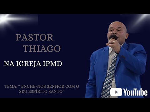 Pastor Thiago Tema: " Enche-nos senhor com o seu espírito " 